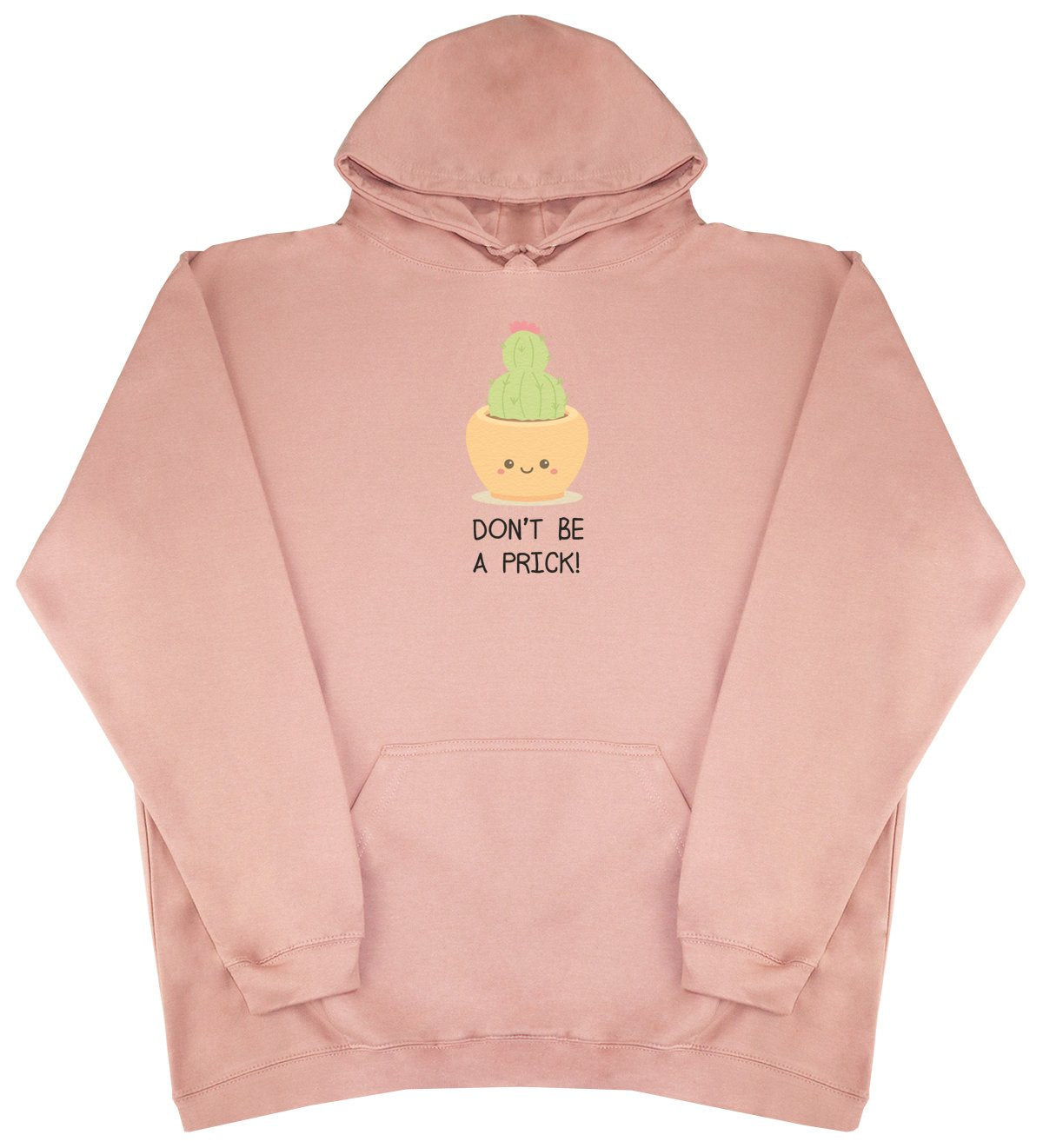 Don't Be A Prick - New Style - Huge Size - Oversized Comfy Hoody