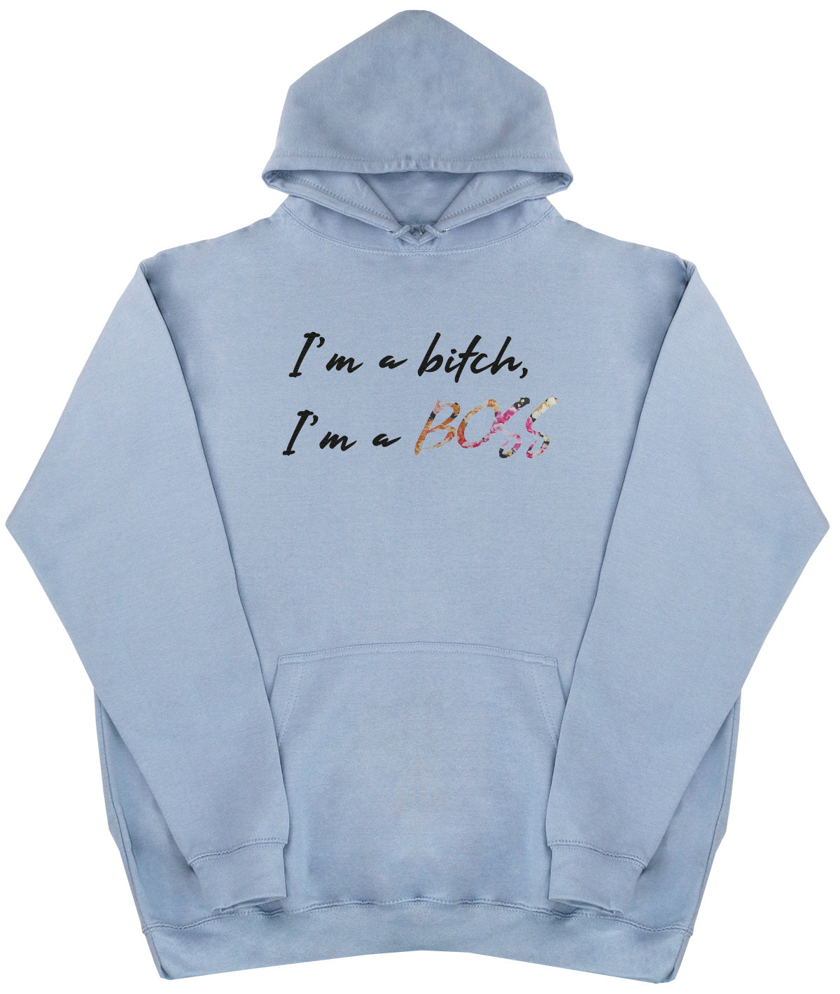 I'm A B*tch, I'm A Boss - Huge Oversized Comfy Original Hoody