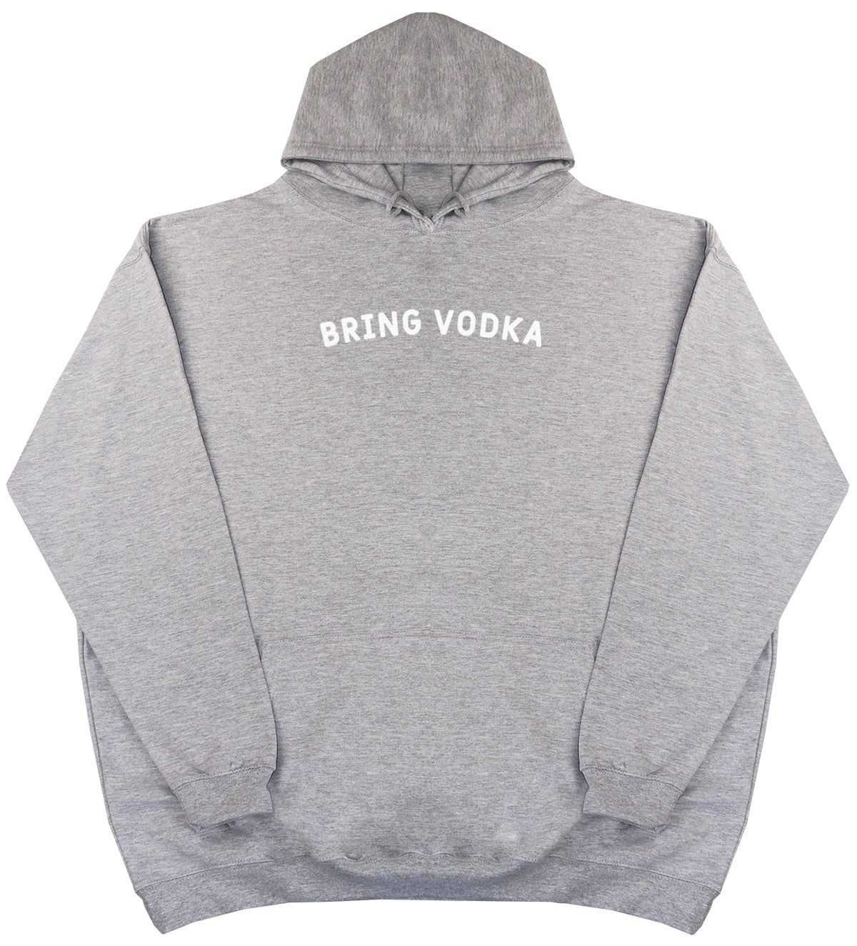 Bring Vodka - Huge Oversized Comfy Original Hoody