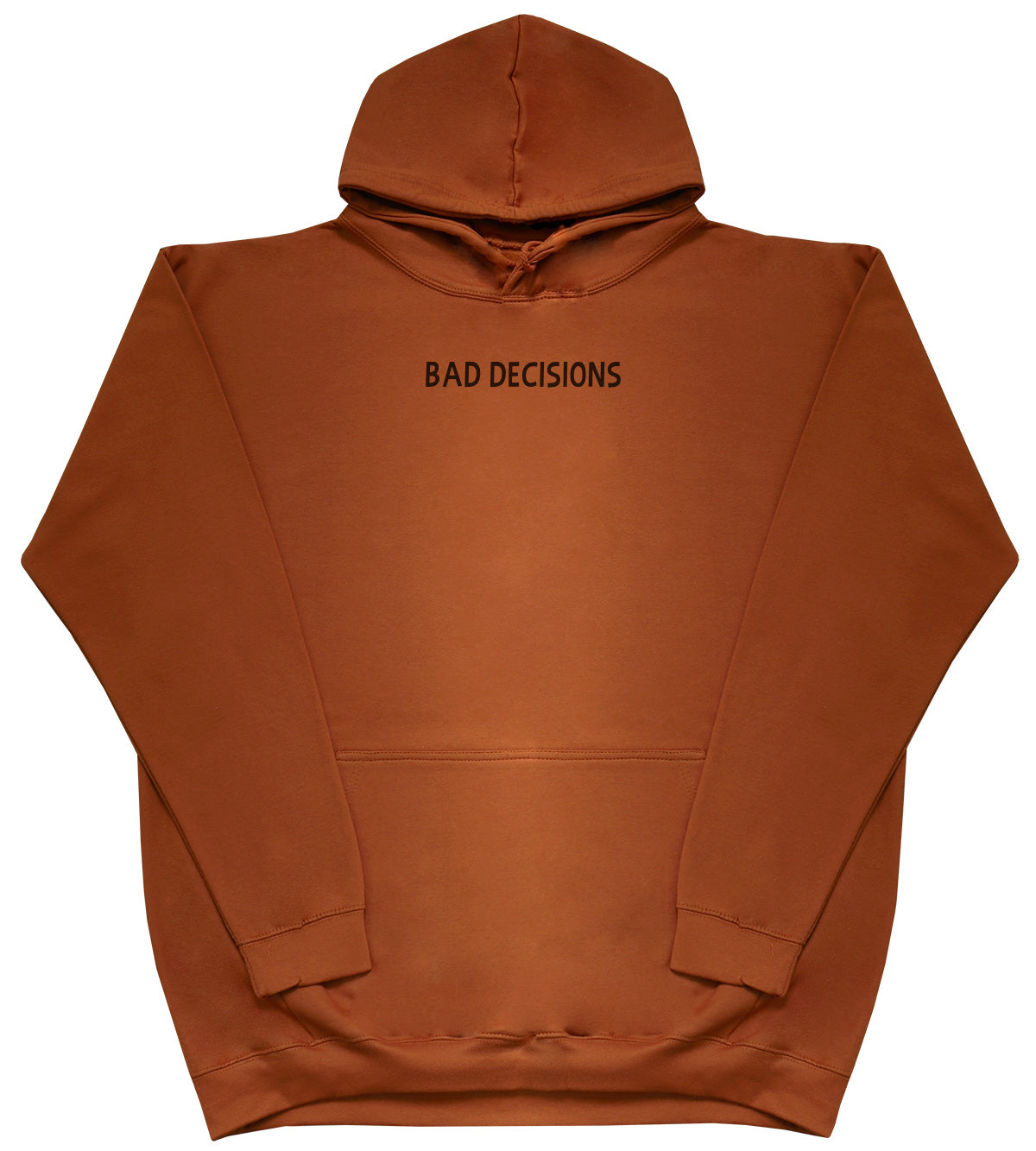 Bad Decisions - Huge Oversized Comfy Original Hoody