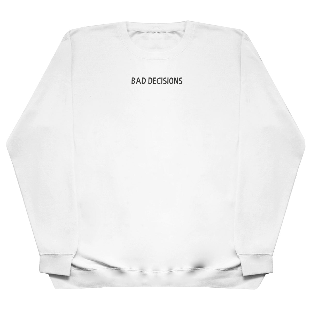 Bad Decisions - Huge Oversized Comfy Original Sweater