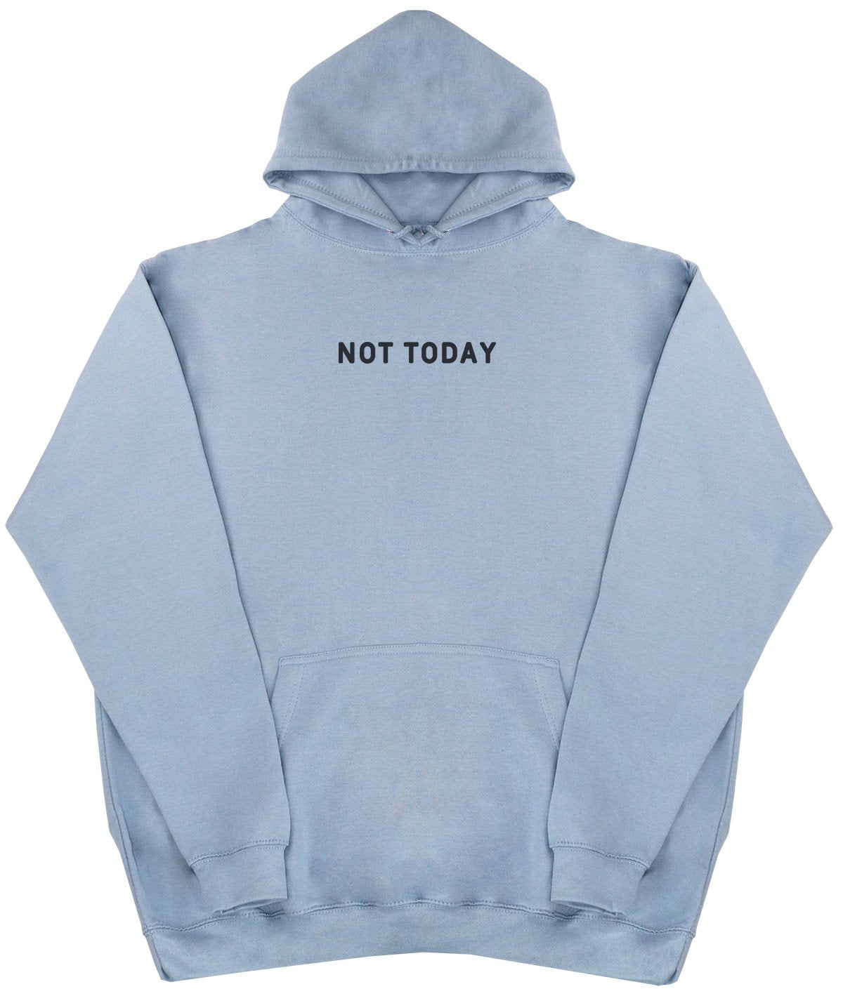 Not Today - New Style - Huge Size - Oversized Comfy Hoody