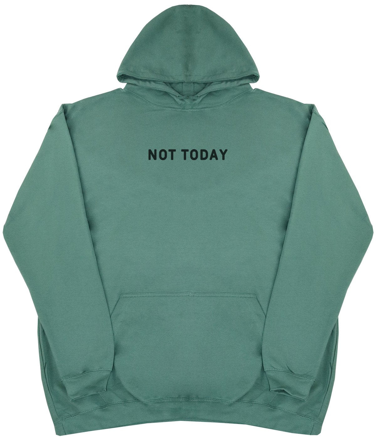 Not Today - New Style - Huge Size - Oversized Comfy Hoody