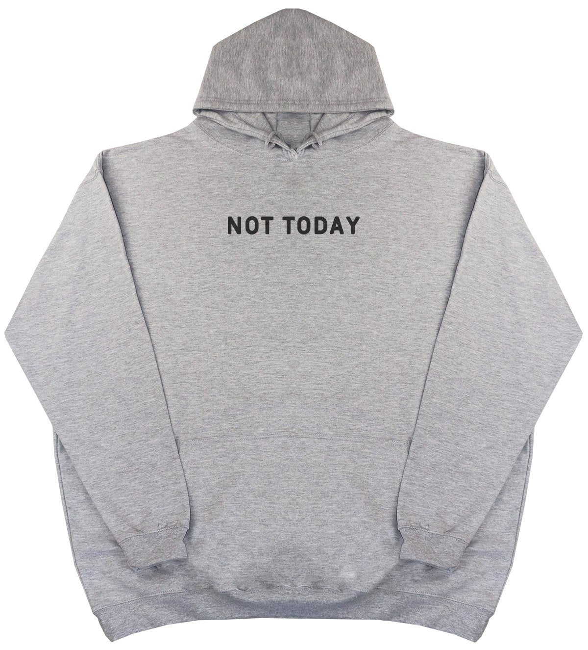 Not Today - New Style - Huge Size - Oversized Comfy Hoody