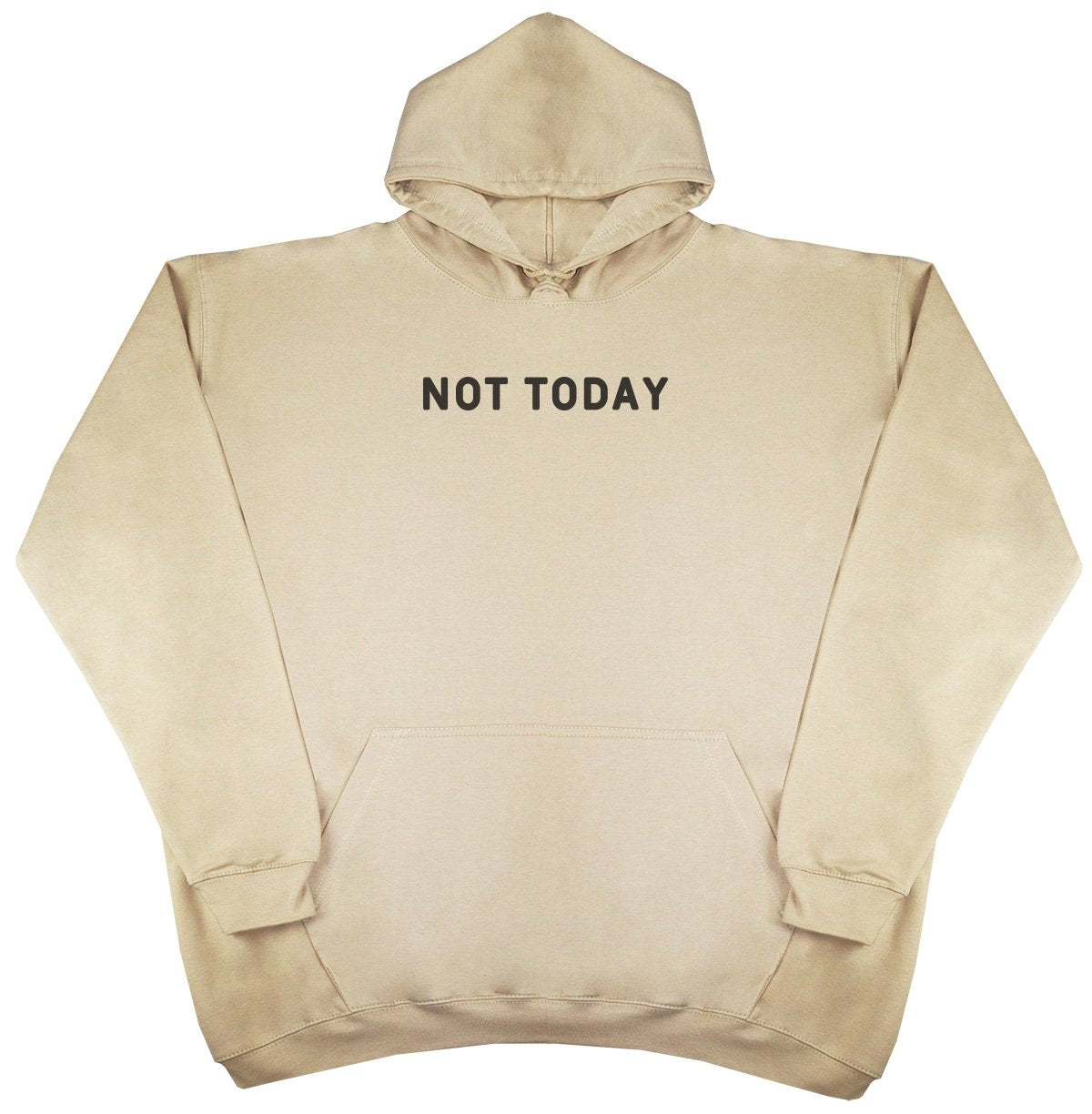 Not Today - New Style - Huge Size - Oversized Comfy Hoody