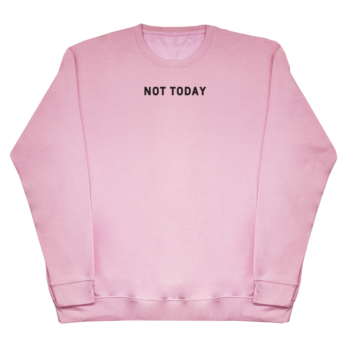 Not Today - Huge Oversized Comfy Original Sweater