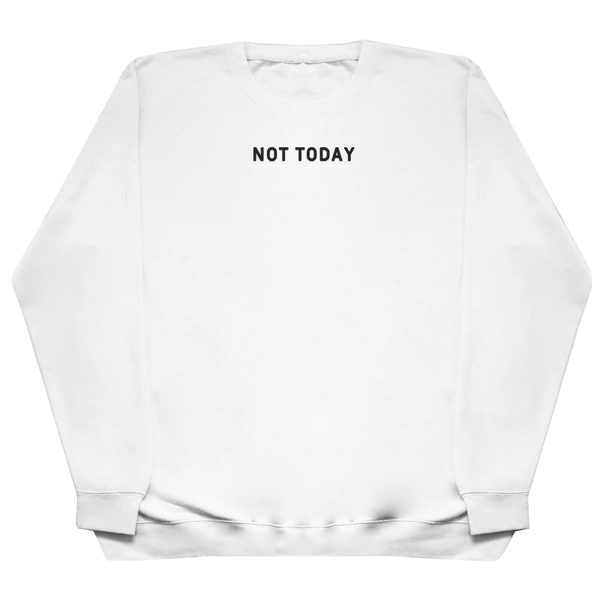 Not Today - Huge Oversized Comfy Original Sweater