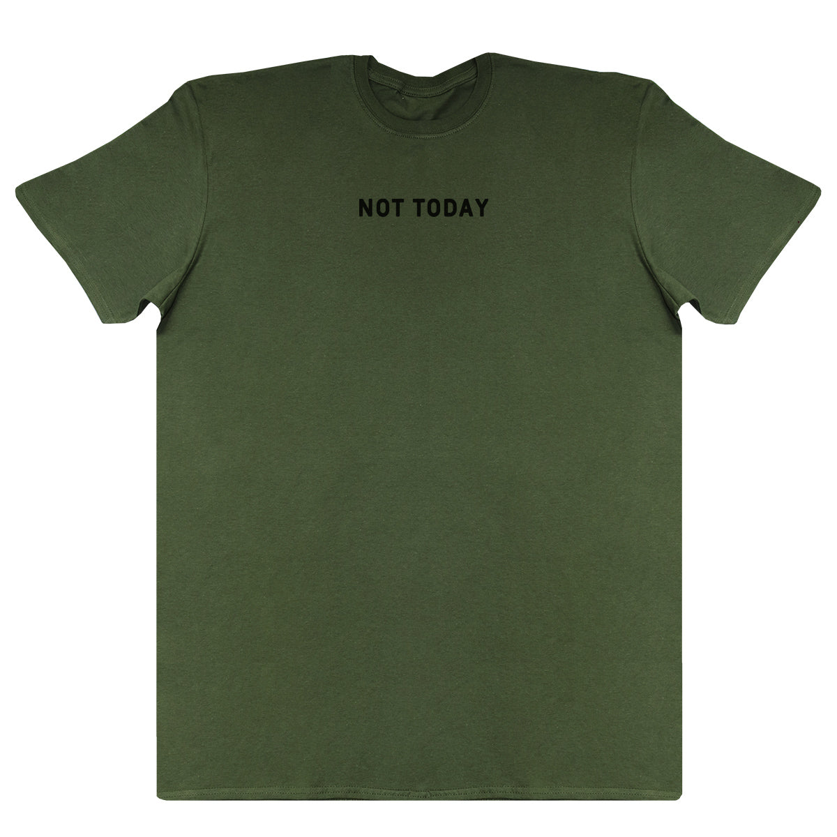 Not Today - New Style Huge Comfy T-Shirt