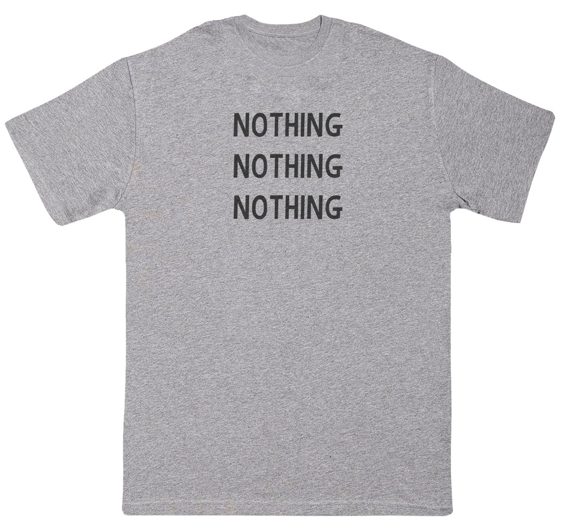 Nothing - Huge Oversized Comfy Original T-Shirt