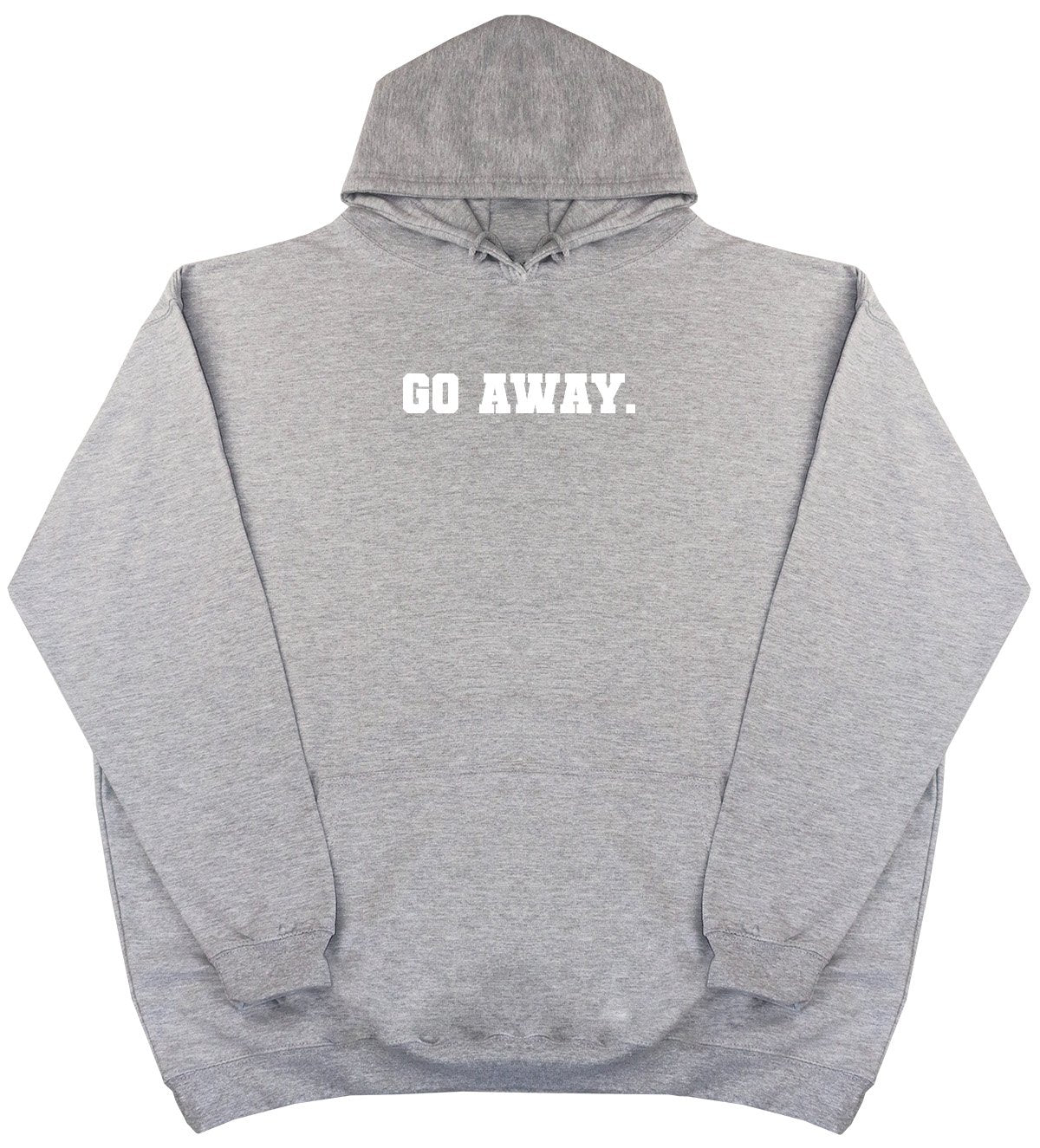 Go Away - New Style - Huge Size - Oversized Comfy Hoody