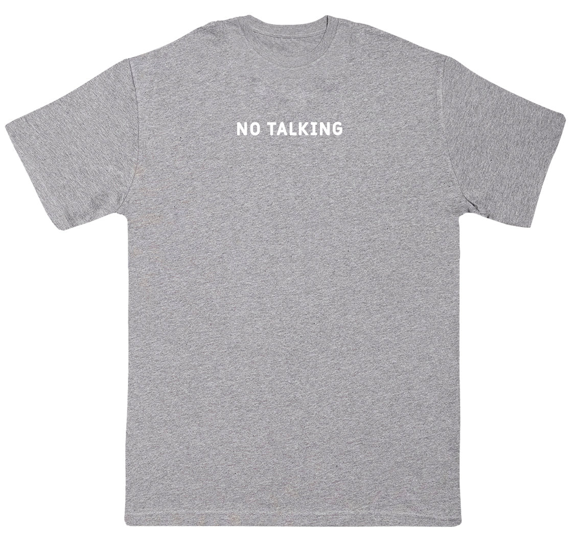 No Talking - Huge Oversized Comfy Original T-Shirt