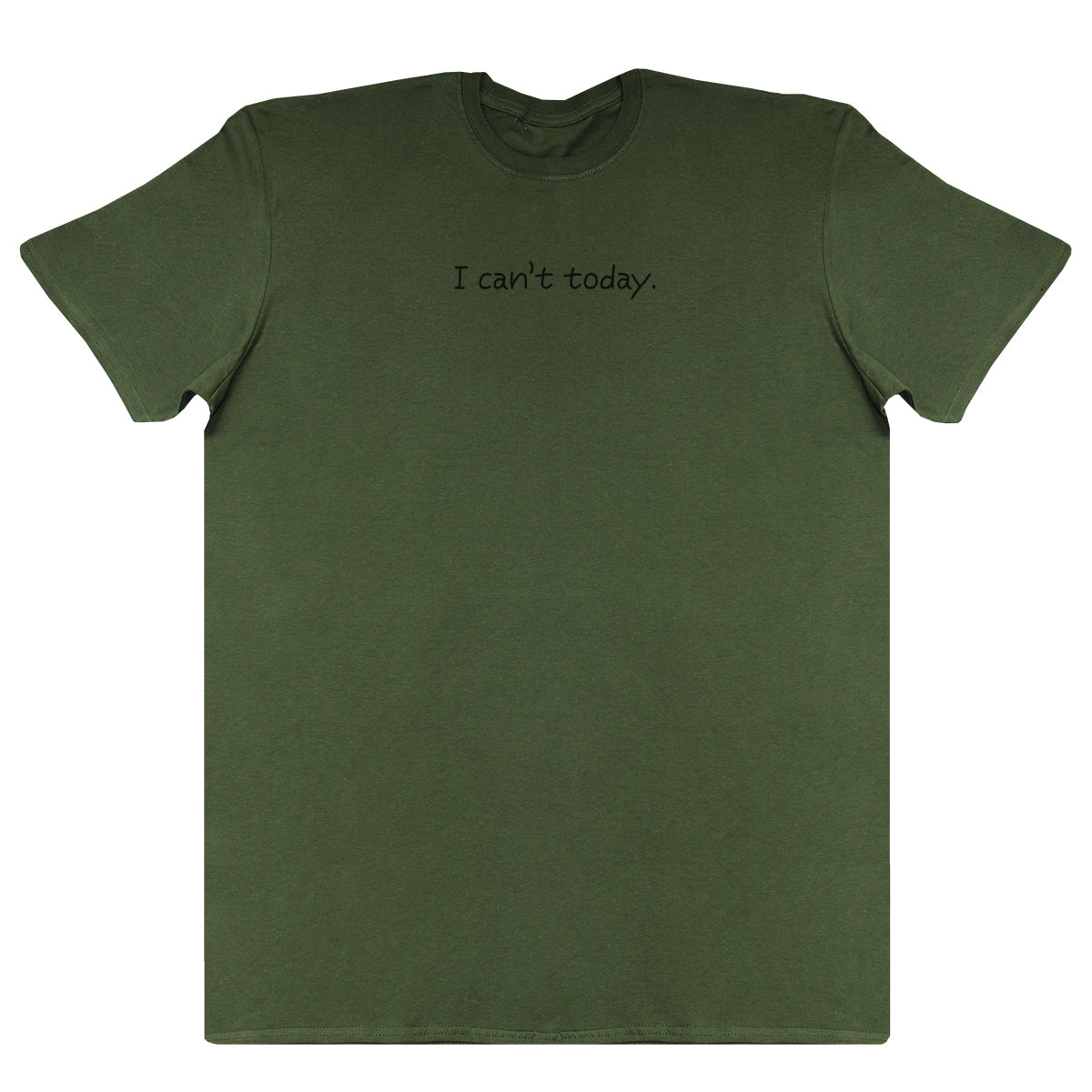 I Can't Today - New Style Huge Comfy T-Shirt