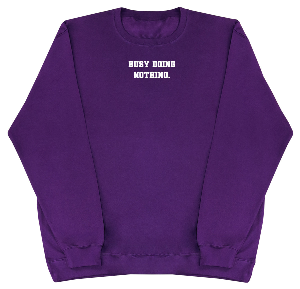 Busy Doing Nothing - Huge Oversized Comfy Original Sweater