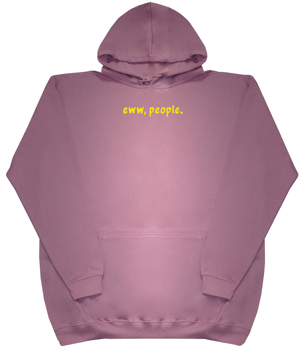 Eww, People - Huge Oversized Comfy Original Hoody