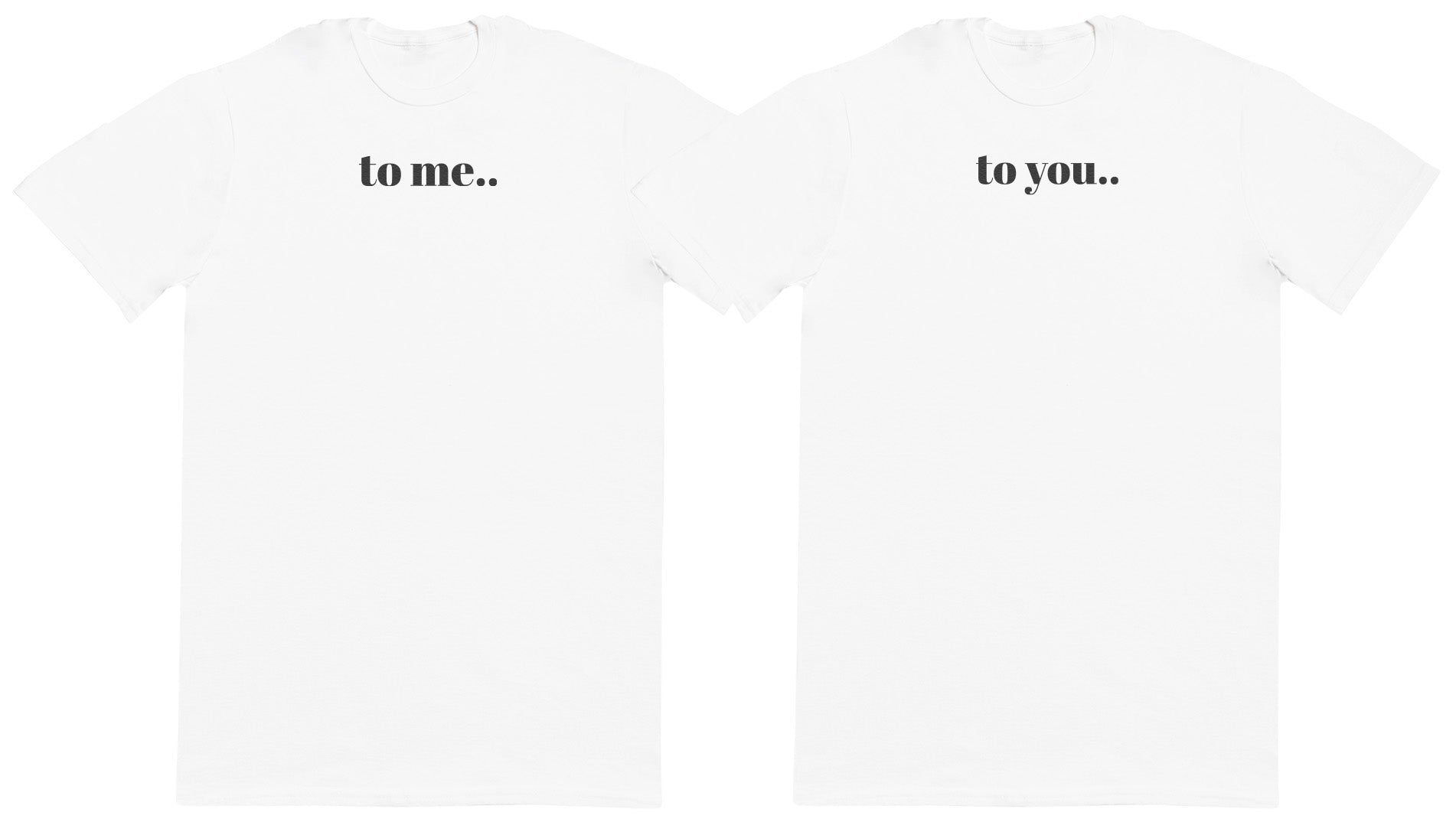 To Me.. To You.. Matching Set - New Style Huge Comfy T-Shirts