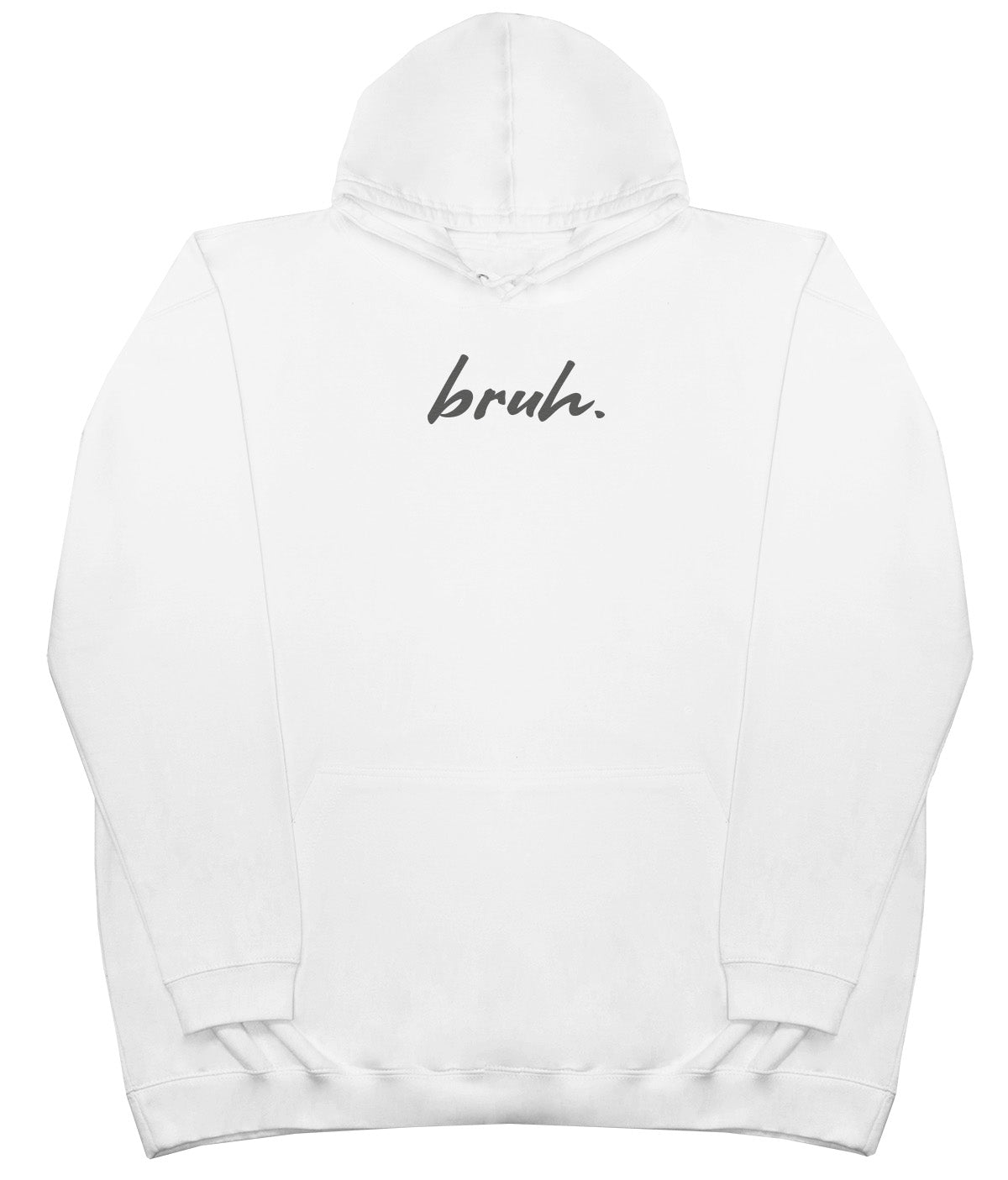 Bruh. - Huge Oversized Comfy Original Hoody