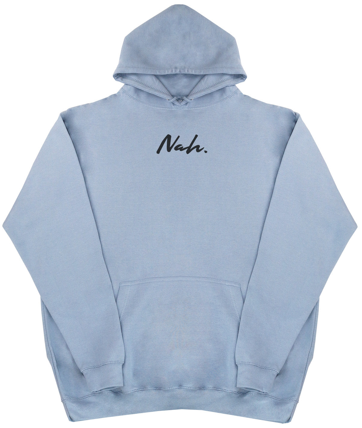 Nah. - Huge Oversized Comfy Original Hoody