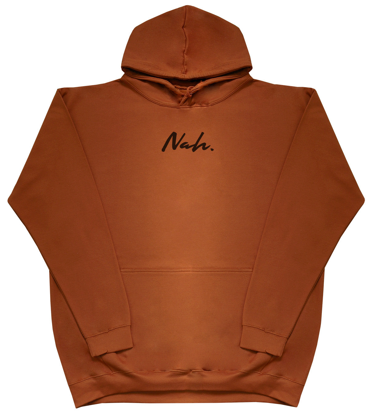 Nah. - Huge Oversized Comfy Original Hoody