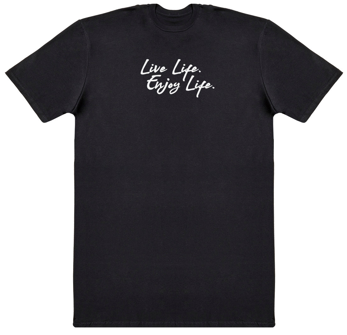 Live Life. Enjoy Life - Huge Oversized Comfy Original T-Shirt