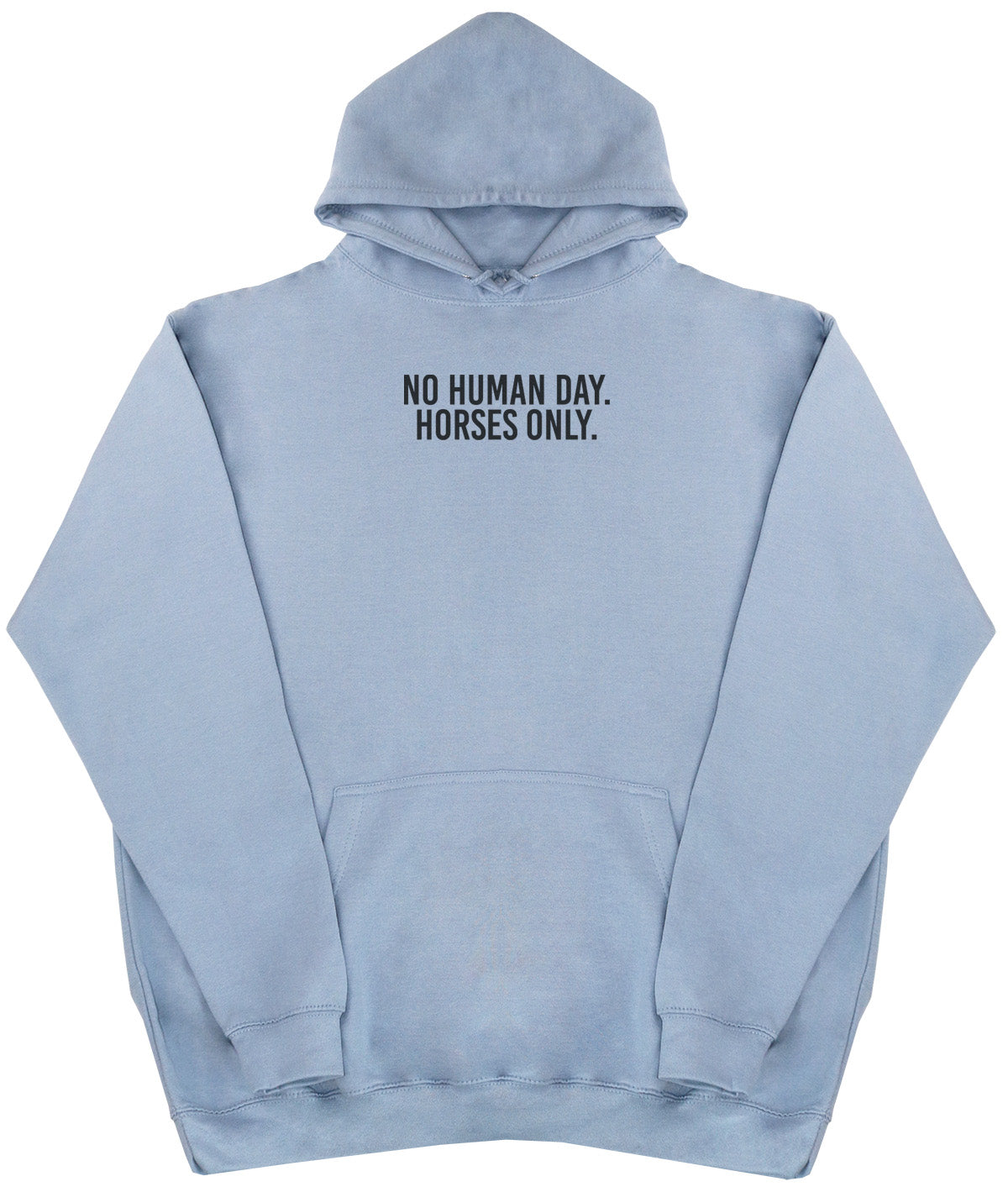 No Human Day. Horses Only - Huge Oversized Comfy Original Hoody