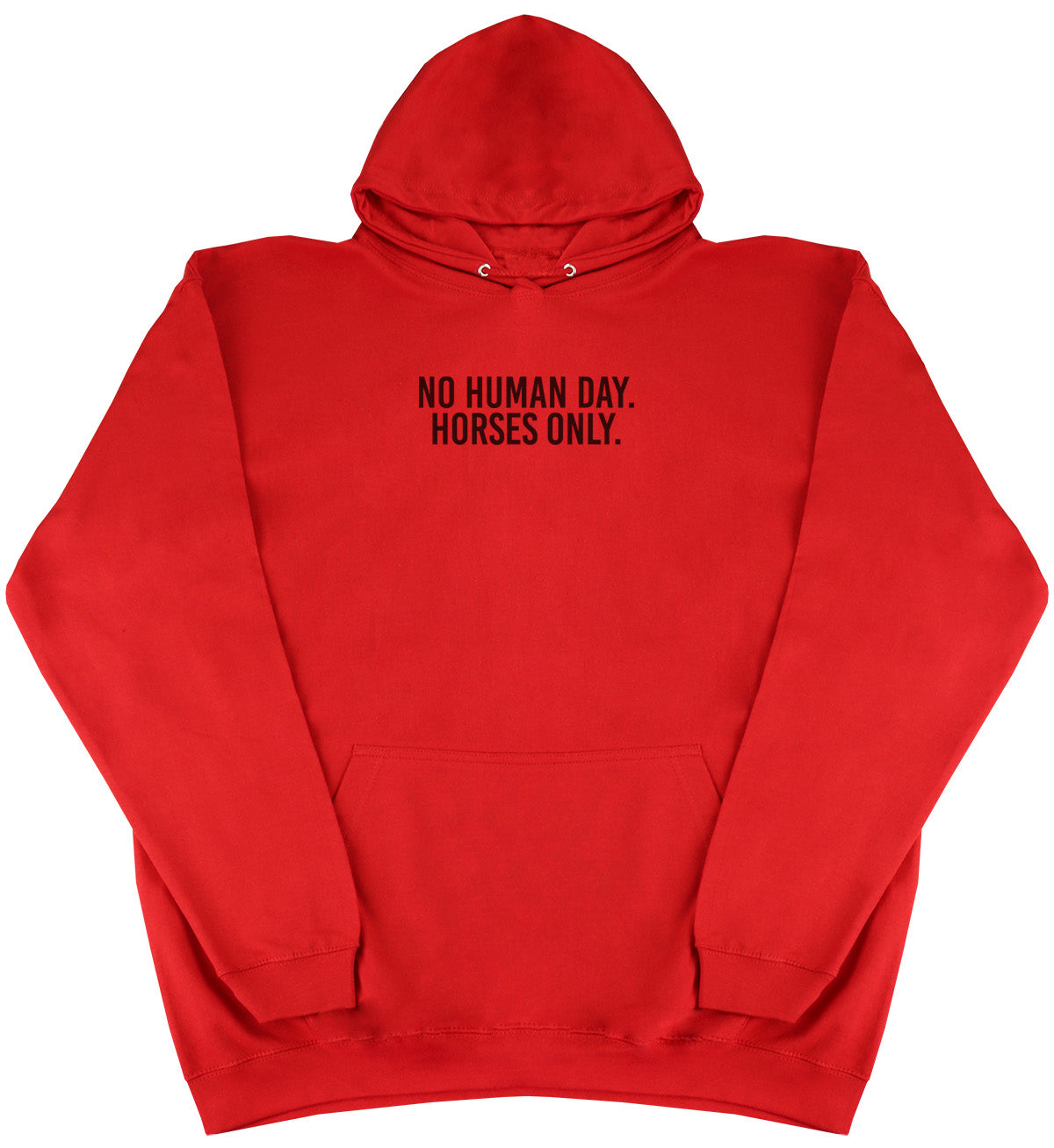 No Human Day. Horses Only - Huge Oversized Comfy Original Hoody