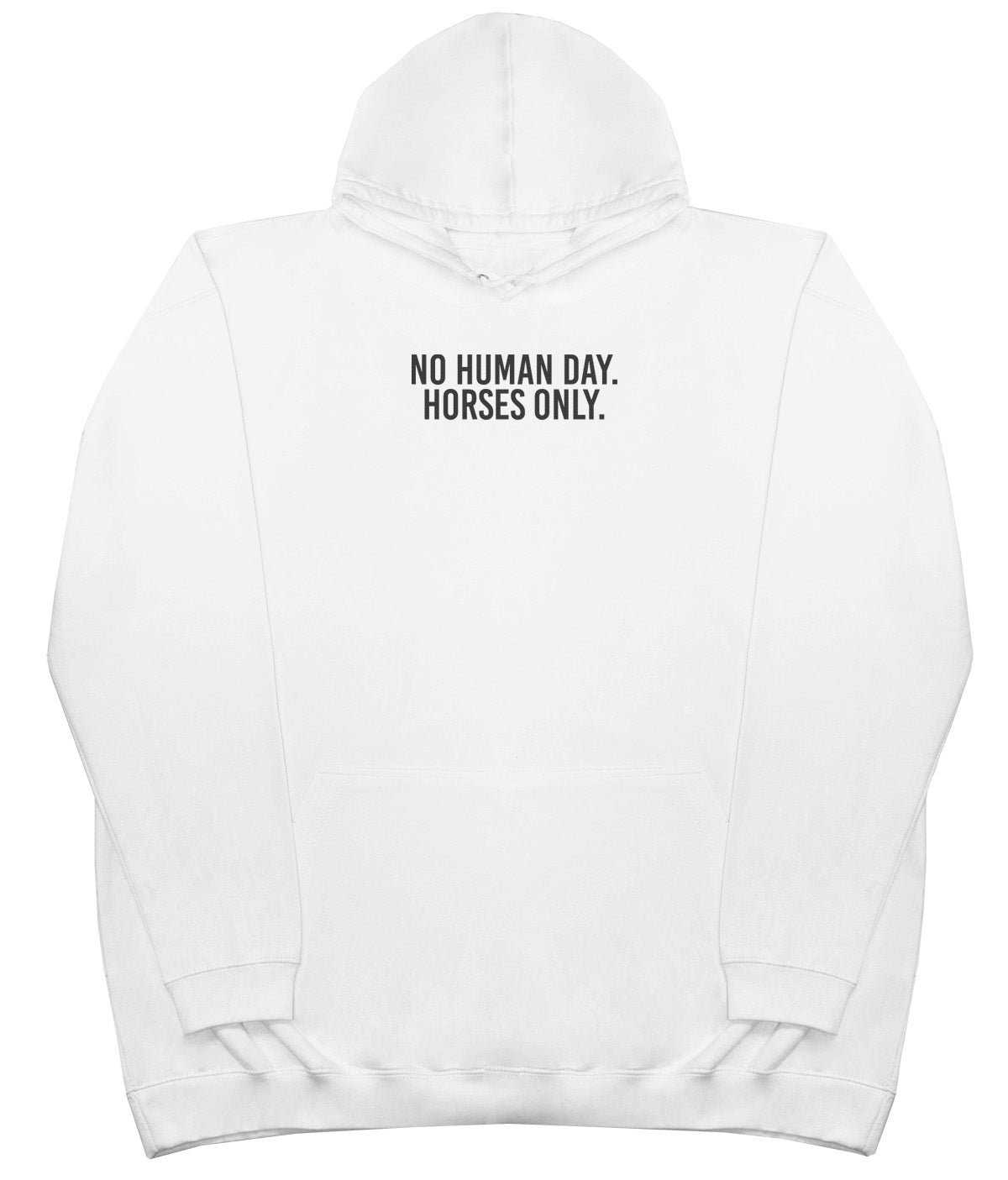 No Human Day. Horses Only - Huge Oversized Comfy Original Hoody