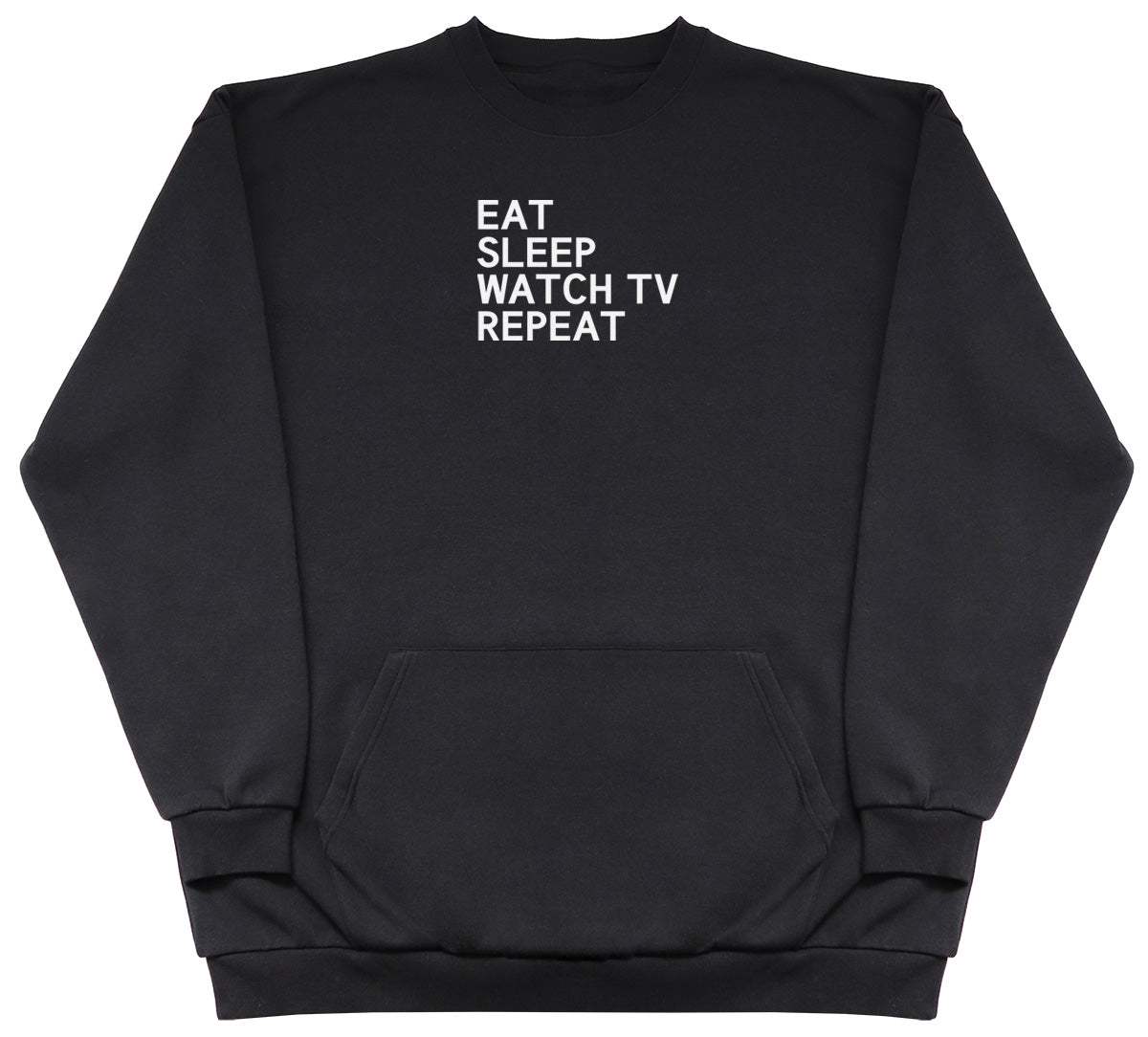 Eat Sleep Watch TV Repeat - Huge Oversized Hoodless Hoodie