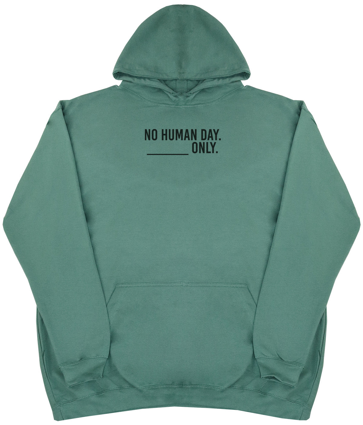 No Human Day. ___ Only. - Huge Oversized Comfy Original Hoody