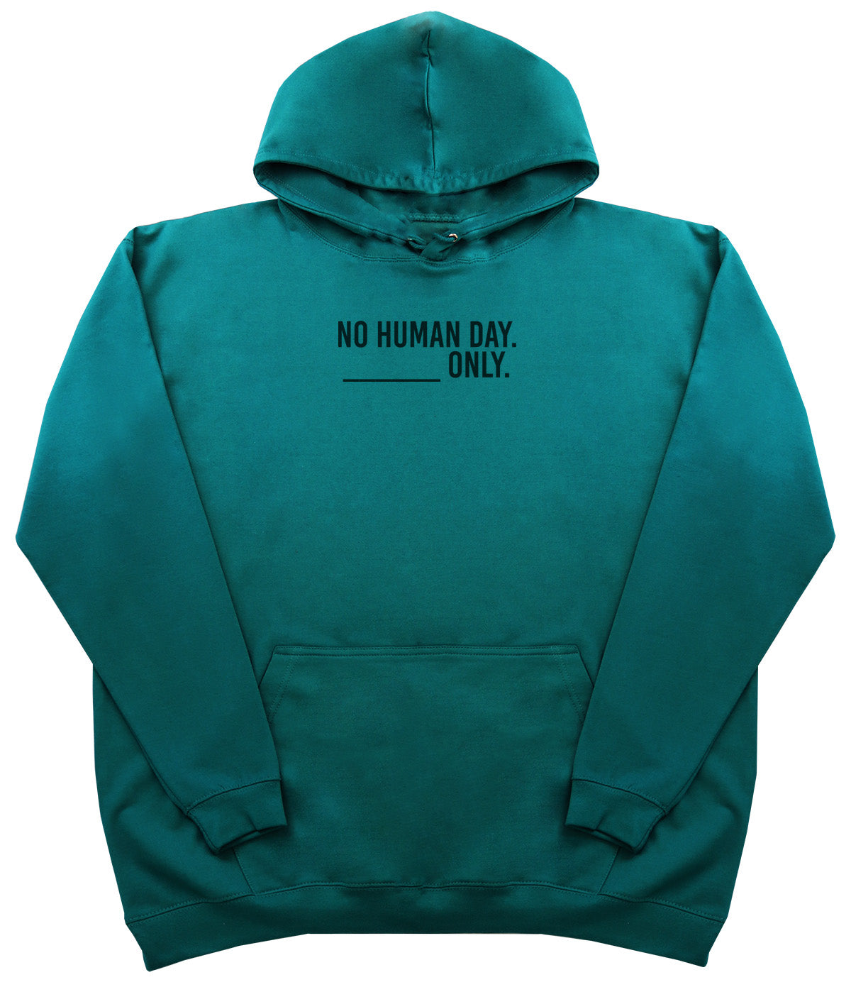 No Human Day. ___ Only. - Huge Oversized Comfy Original Hoody