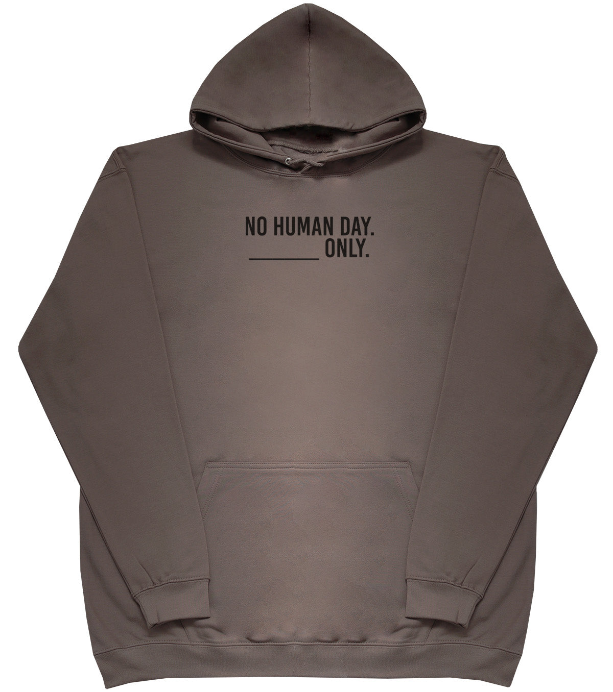 No Human Day. ___ Only. - Huge Oversized Comfy Original Hoody