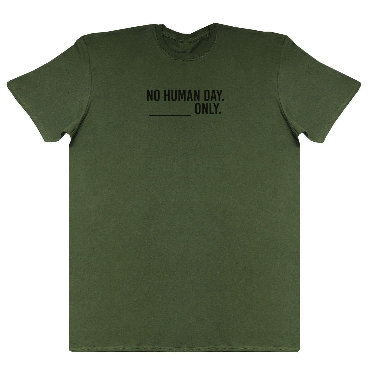 No Human Day. ___ Only. - Huge Oversized Comfy Original T-Shirt