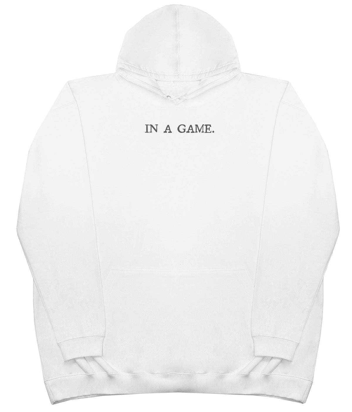 In A Game - Huge Oversized Comfy Original Hoody