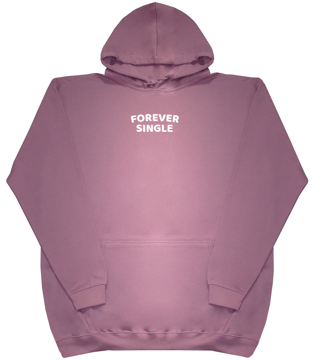 Forever Single - Huge Oversized Comfy Original Hoody