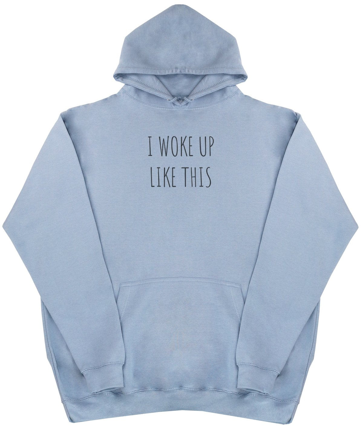 I Woke Up Like This - New Style - Huge Size - Oversized Comfy Hoody