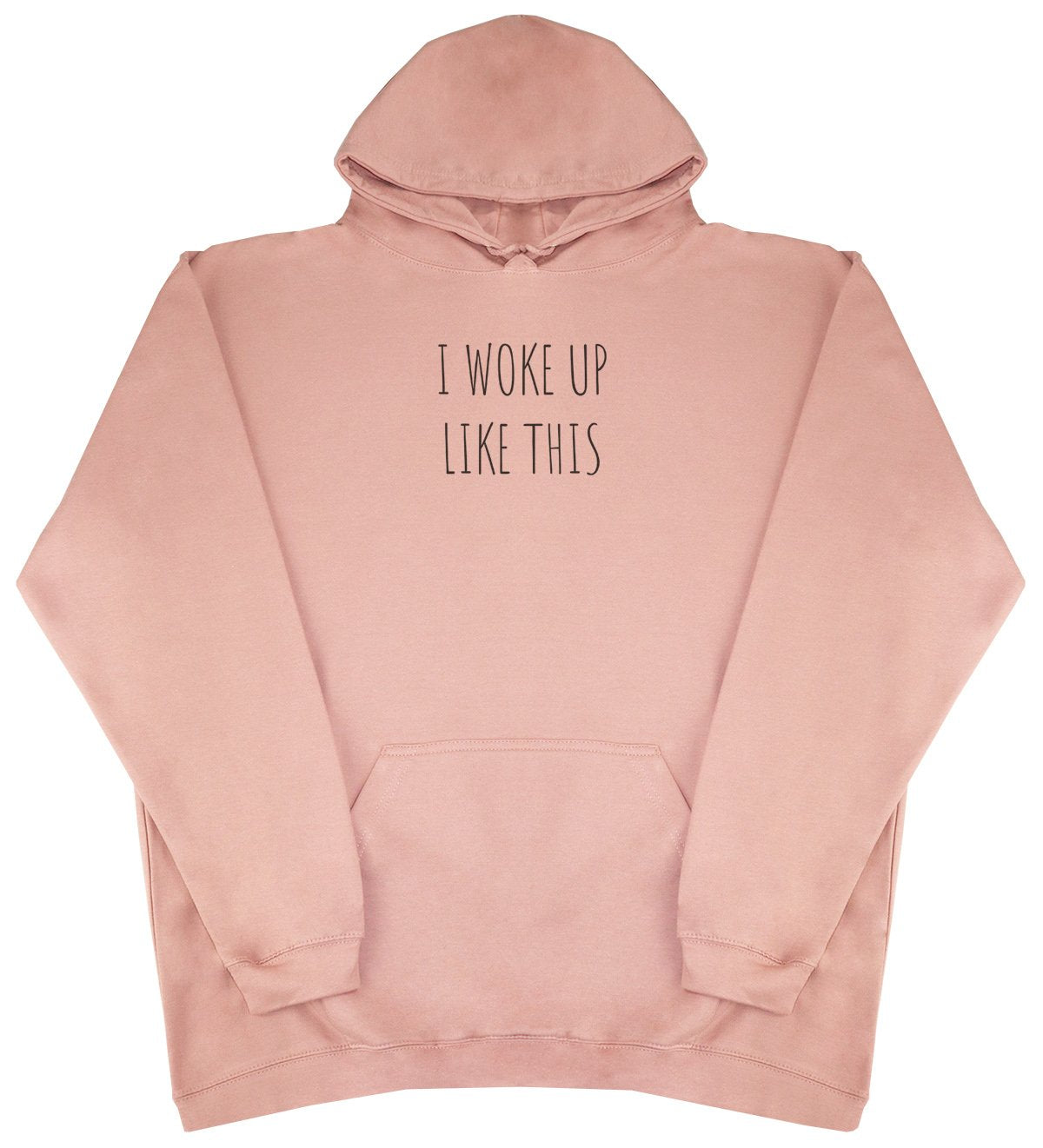 I Woke Up Like This - New Style - Huge Size - Oversized Comfy Hoody