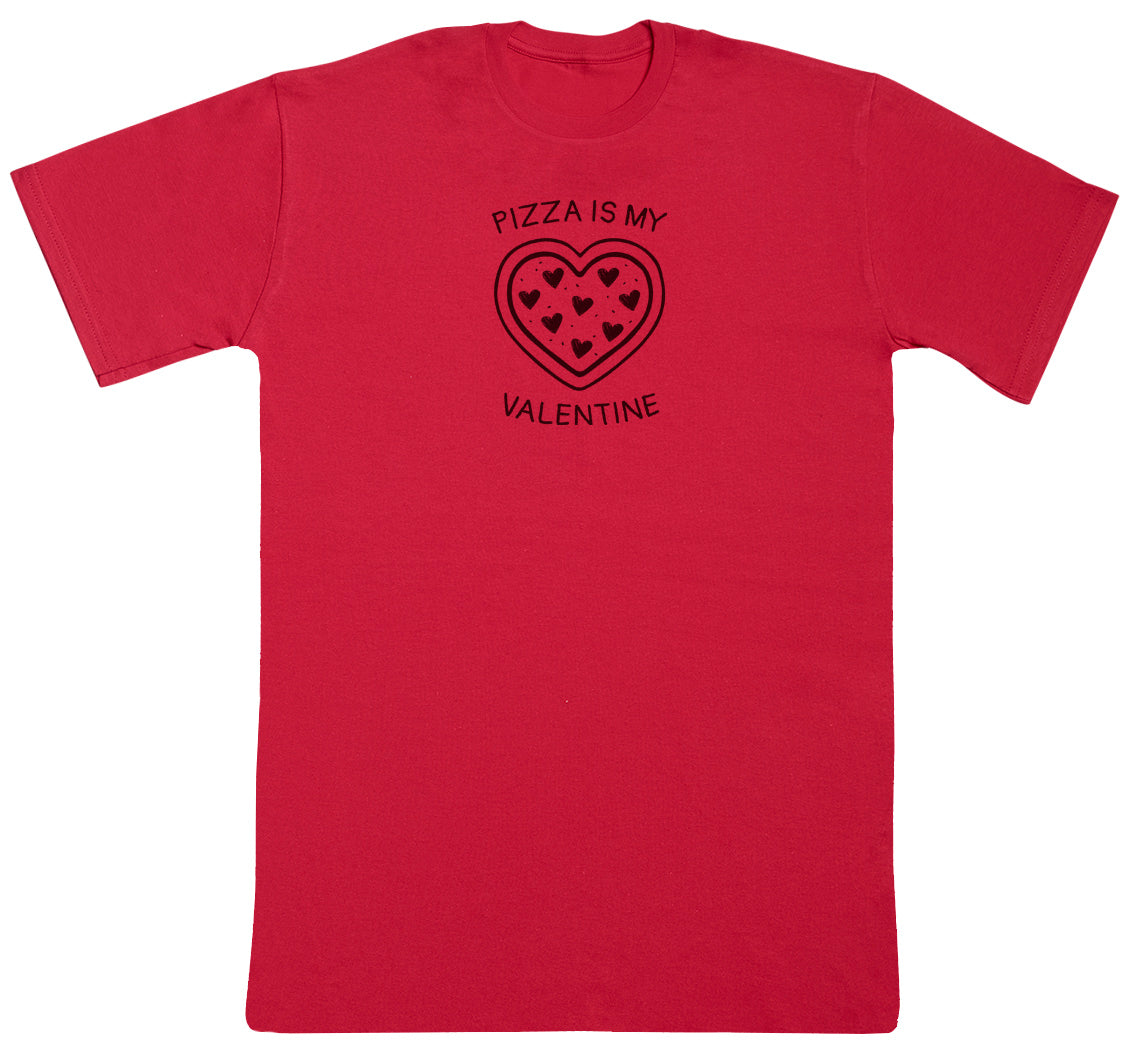 Pizza Is My Valentine - Huge Oversized Comfy Original T-Shirt