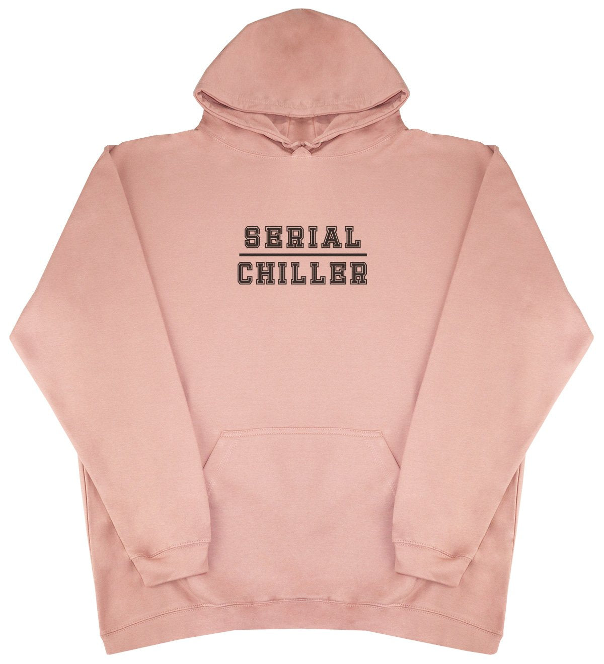 Serial Chiller - New Style - Huge Size - Oversized Comfy Hoody